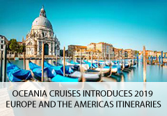OCEANIA CRUISES INTRODUCES 2019 EUROPE AND THE AMERICAS ITINERARIES